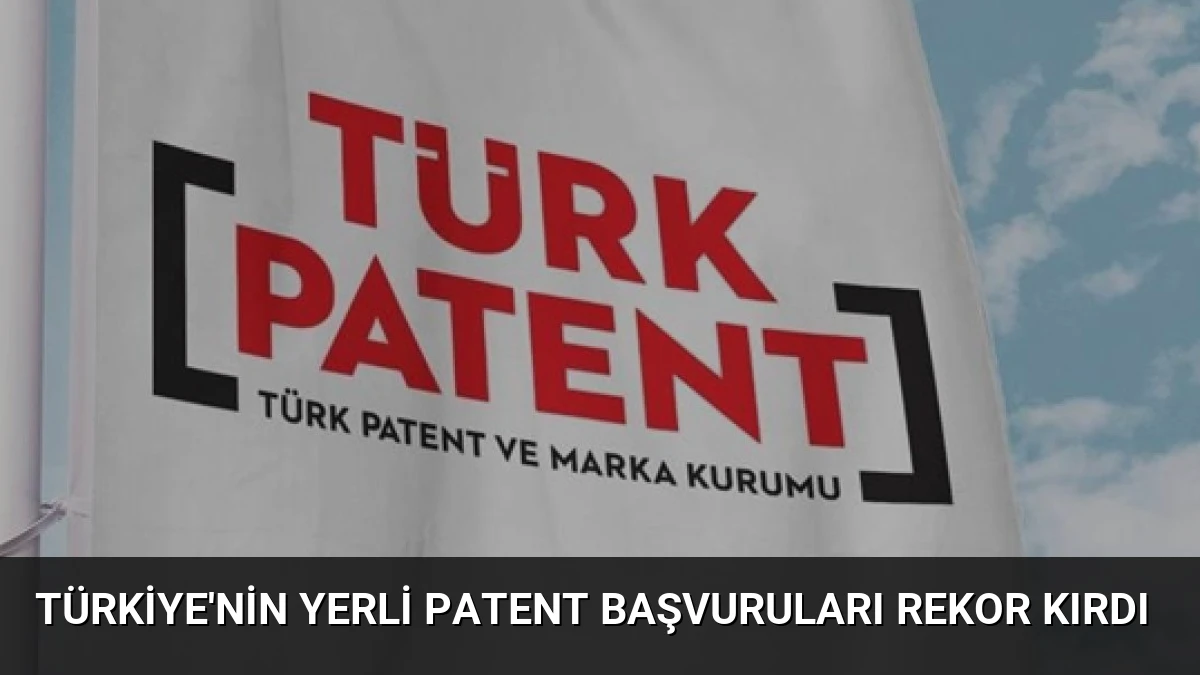 Türkiye’nin Yerli Patent Başvuruları Rekor Kırdı