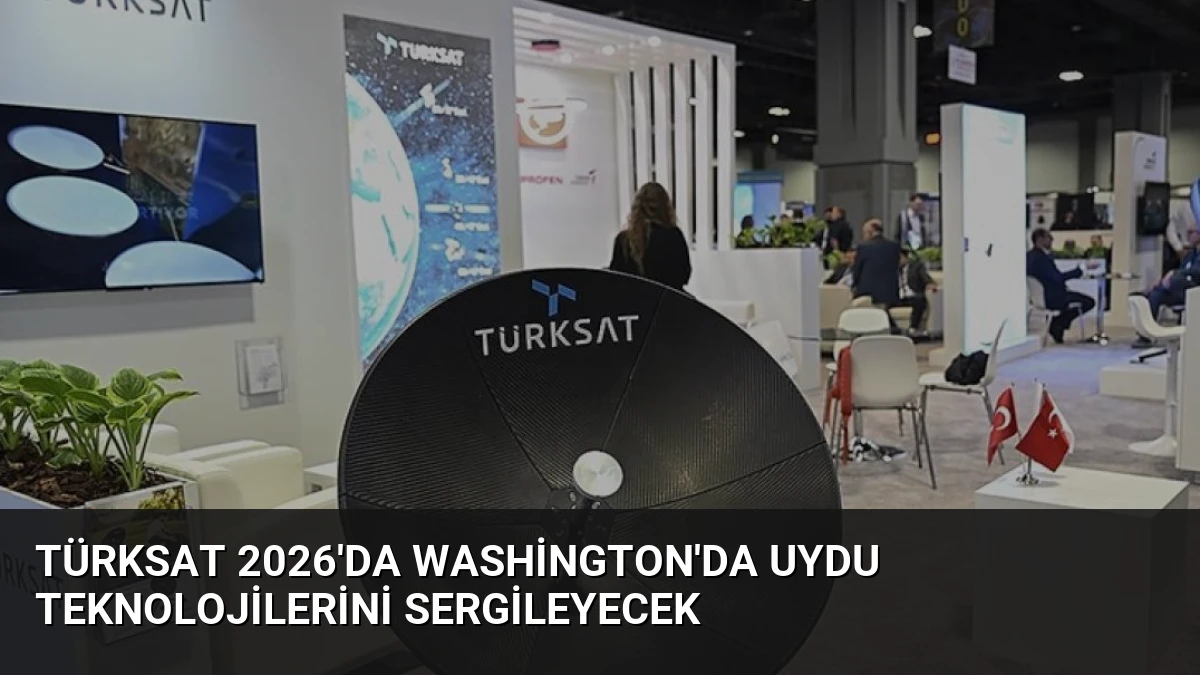TÜRKSAT 2026’da Washington’da Uydu Teknolojilerini Sergileyecek