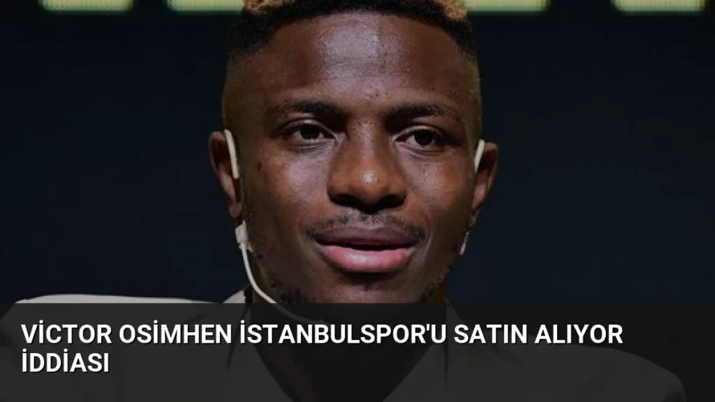 Victor Osimhen İstanbulspor'u Satın Alıyor İddiası