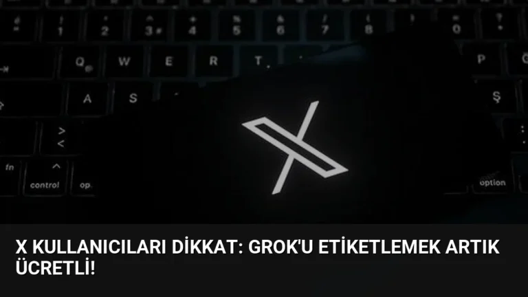 X Kullanıcıları Dikkat: Grok’u Etiketlemek Artık Ücretli!