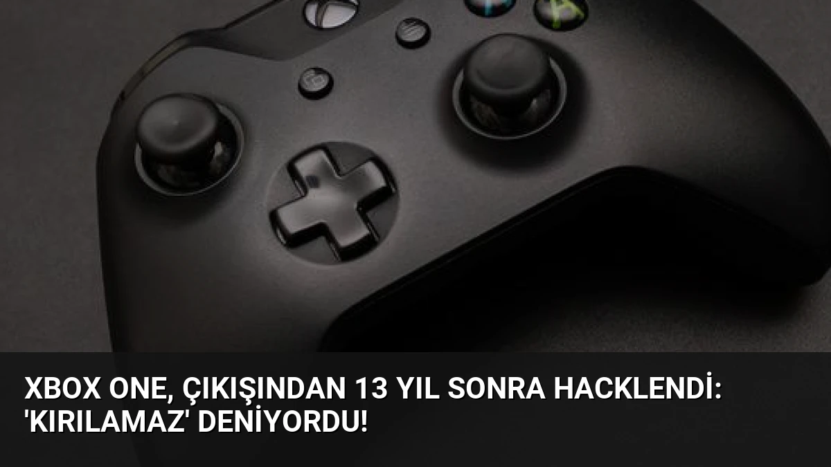 Xbox One, Çıkışından 13 Yıl Sonra Hacklendi: ‘Kırılamaz’ Deniyordu!
