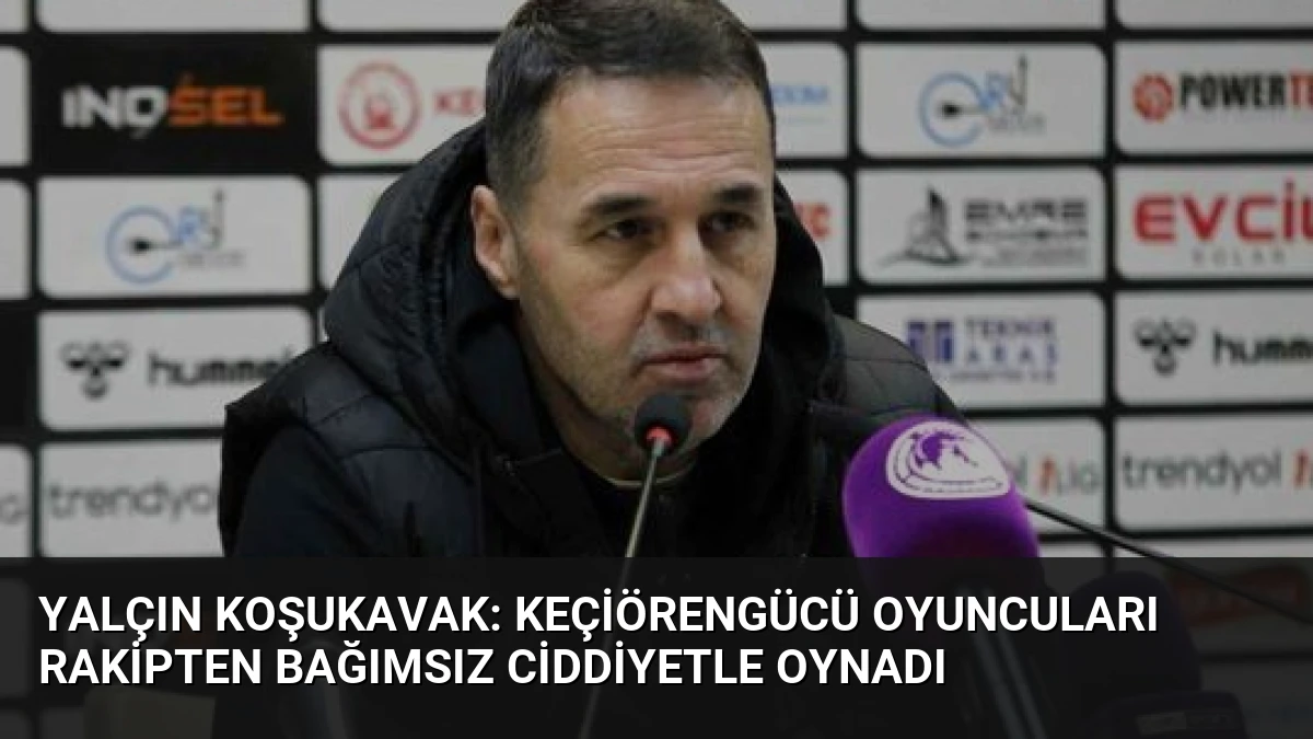 Yalçın Koşukavak: Keçiörengücü Oyuncuları Rakipten Bağımsız Ciddiyetle Oynadı