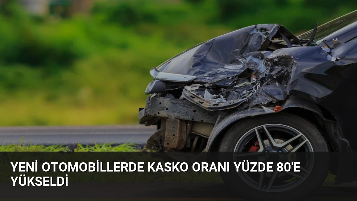 Yeni Otomobillerde Kasko Oranı Yüzde 80’e Yükseldi