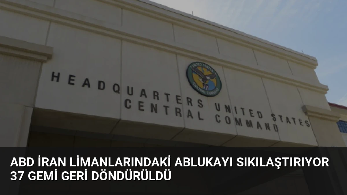 ABD İran Limanlarındaki Ablukayı Sıkılaştırıyor 37 Gemi Geri Döndürüldü