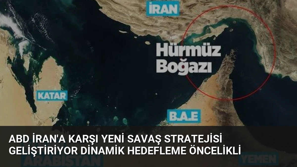 ABD İran’a Karşı Yeni Savaş Stratejisi Geliştiriyor Dinamik Hedefleme Öncelikli