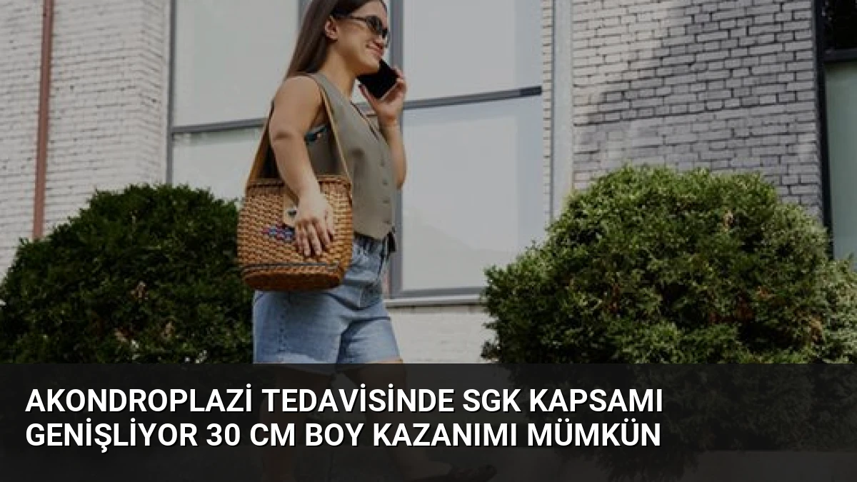 Akondroplazi Tedavisinde SGK Kapsamı Genişliyor 30 cm Boy Kazanımı Mümkün