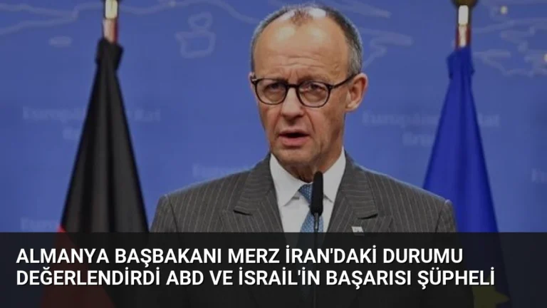 Almanya Başbakanı Merz İran’daki Durumu Değerlendirdi ABD ve İsrail’in Başarısı Şüpheli