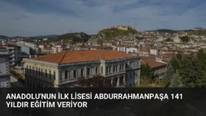 Anadolu'nun İlk Lisesi Abdurrahmanpaşa 141 Yıldır Eğitim Veriyor