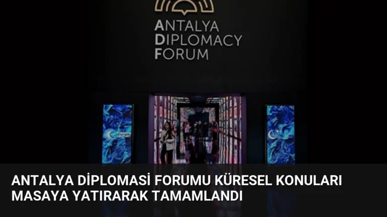Antalya Diplomasi Forumu Küresel Konuları Masaya Yatırarak Tamamlandı