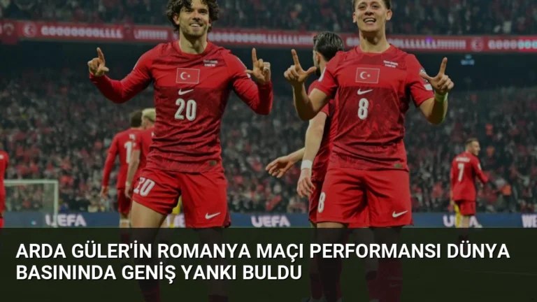 Arda Güler’in Romanya Maçı Performansı Dünya Basınında Geniş Yankı Buldu