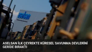 ASELSAN İlk Çeyrekte Küresel Savunma Devlerini Geride Bıraktı