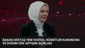 Bakan Göktaş Yeni Sosyal Hizmetler Kanunu'nu ve Doğum İzni Artışını Açıkladı