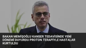 Bakan Memişoğlu Kanser Tedavisinde Yeni Dönemi Duyurdu Proton Terapiyle Hastalar Kurtuldu
