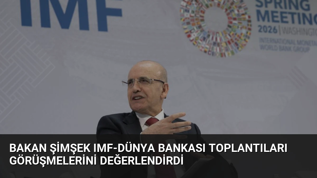 Bakan Şimşek IMF-Dünya Bankası Toplantıları Görüşmelerini Değerlendirdi