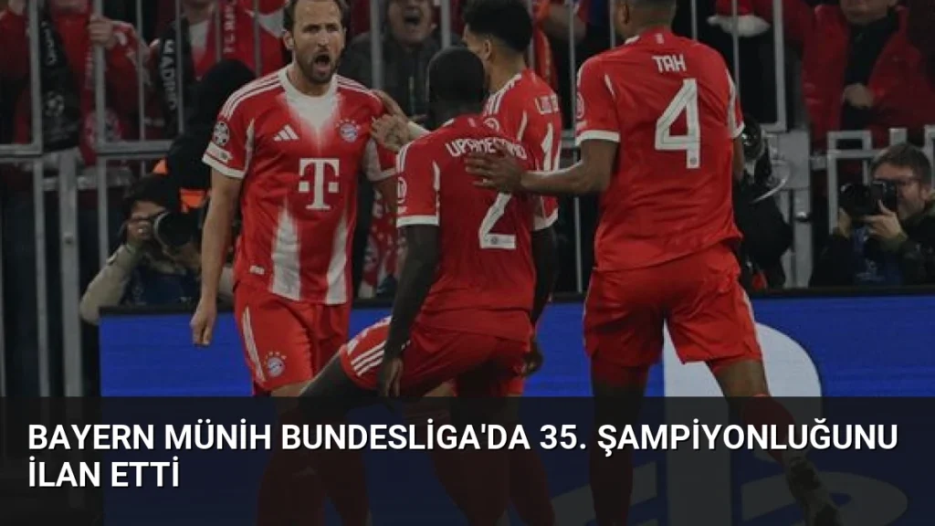 Bayern Münih Bundesliga'da 35. Şampiyonluğunu İlan Etti