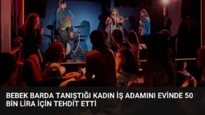 Bebek Barda Tanıştığı Kadın İş Adamını Evinde 50 Bin Lira İçin Tehdit Etti