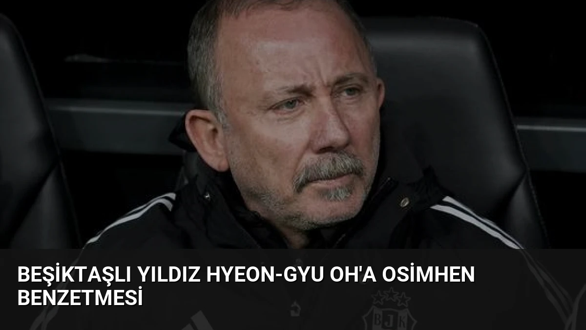 Beşiktaşlı Yıldız Hyeon-Gyu Oh’a Osimhen Benzetmesi