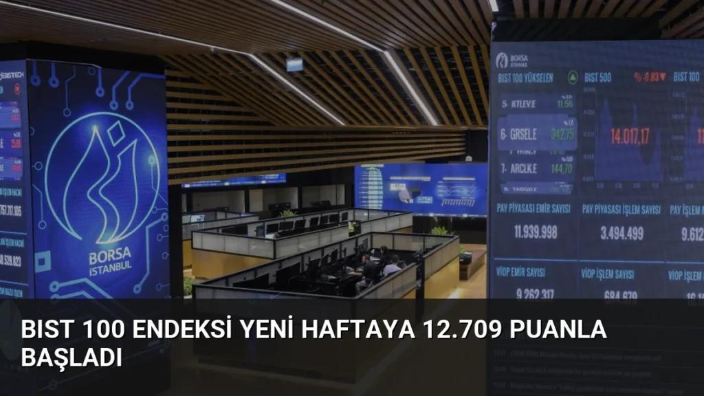 BIST 100 Endeksi Yeni Haftaya 12.709 Puanla Başladı