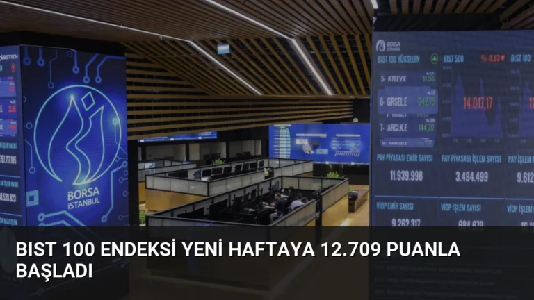 BIST 100 Endeksi Yeni Haftaya 12.709 Puanla Başladı