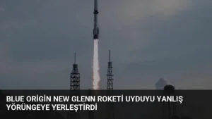Blue Origin New Glenn Roketi Uyduyu Yanlış Yörüngeye Yerleştirdi