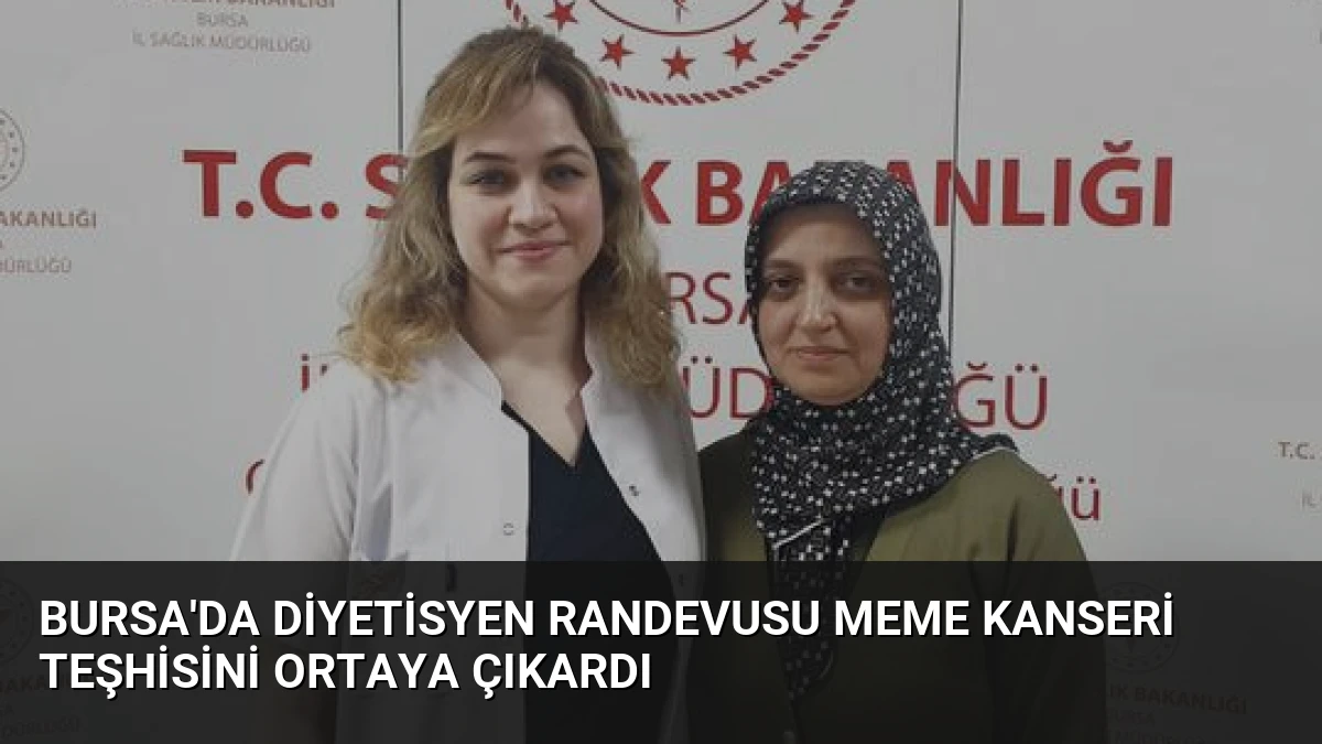 Bursa’da Diyetisyen Randevusu Meme Kanseri Teşhisini Ortaya Çıkardı