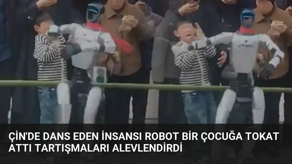 Çin'de Dans Eden İnsansı Robot Bir Çocuğa Tokat Attı Tartışmaları Alevlendirdi