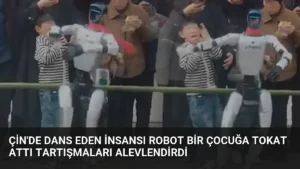 Çin'de Dans Eden İnsansı Robot Bir Çocuğa Tokat Attı Tartışmaları Alevlendirdi