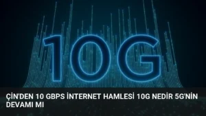 Çin'den 10 Gbps İnternet Hamlesi 10G Nedir 5G'nin Devamı Mı