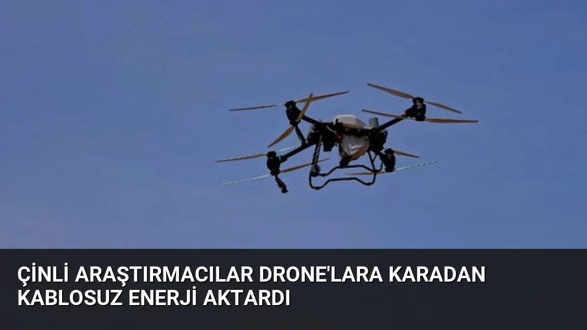 Çinli Araştırmacılar Drone’lara Karadan Kablosuz Enerji Aktardı