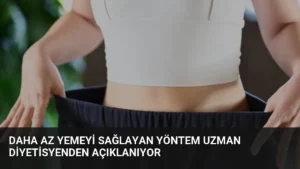 Daha Az Yemeyi Sağlayan Yöntem Uzman Diyetisyenden Açıklanıyor