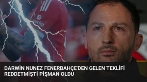Darwin Nunez Fenerbahçe'den Gelen Teklifi Reddetmişti Pişman Oldu
