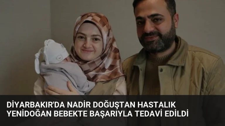 Diyarbakır’da Nadir Doğuştan Hastalık Yenidoğan Bebekte Başarıyla Tedavi Edildi