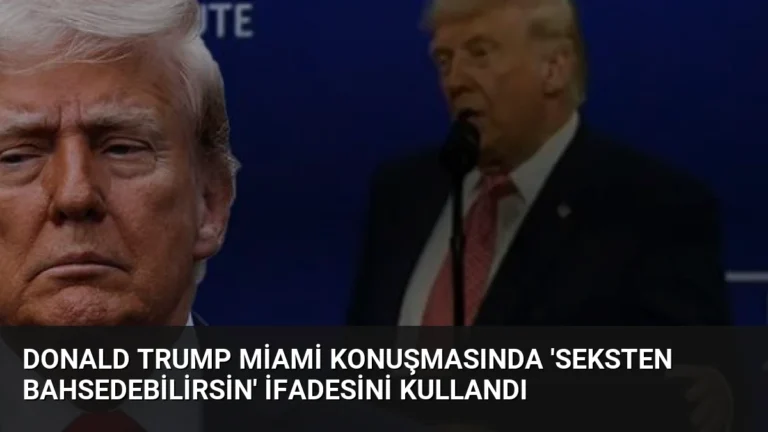 Donald Trump Miami Konuşmasında ‘Seksten Bahsedebilirsin’ İfadesini Kullandı