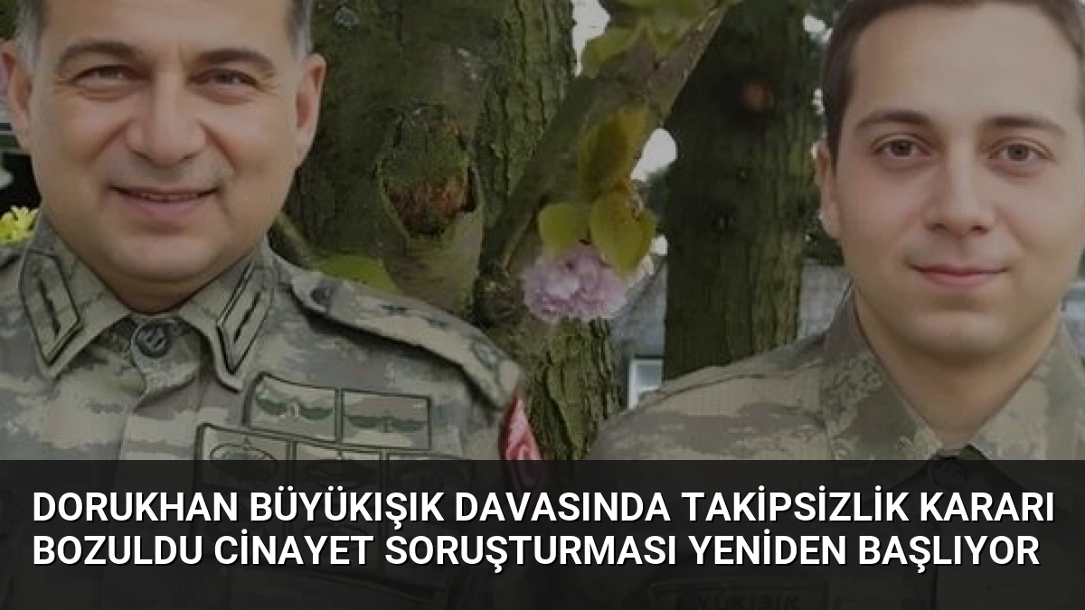Dorukhan Büyükışık Davasında Takipsizlik Kararı Bozuldu Cinayet Soruşturması Yeniden Başlıyor