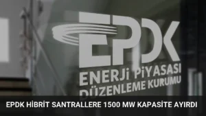EPDK hibrit santrallere 1500 MW kapasite ayırdı