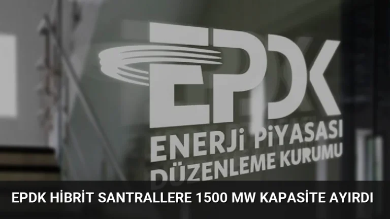 EPDK hibrit santrallere 1500 MW kapasite ayırdı