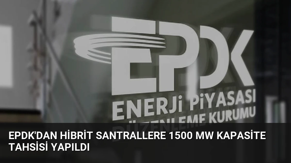 EPDK’dan Hibrit Santrallere 1500 MW Kapasite Tahsisi Yapıldı