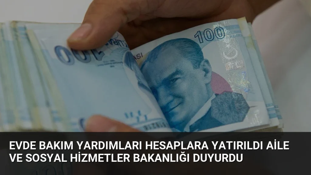 Evde Bakım Yardımları Hesaplara Yatırıldı Aile ve Sosyal Hizmetler Bakanlığı Duyurdu