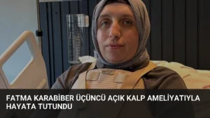 Fatma Karabiber Üçüncü Açık Kalp Ameliyatıyla Hayata Tutundu