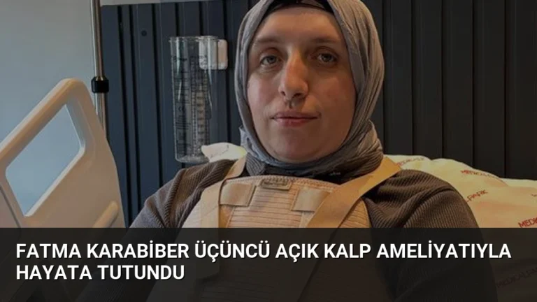 Fatma Karabiber Üçüncü Açık Kalp Ameliyatıyla Hayata Tutundu