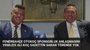 Fenerbahçe Otokoç Sponsorluk Anlaşmasını Yeniledi Ali Koç Sadettin Saran Törende Yok
