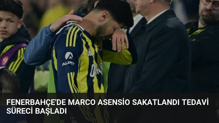 Fenerbahçe’de Marco Asensio Sakatlandı Tedavi Süreci Başladı