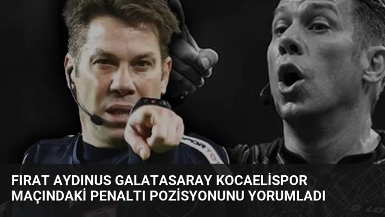 Fırat Aydınus Galatasaray Kocaelispor maçındaki penaltı pozisyonunu yorumladı