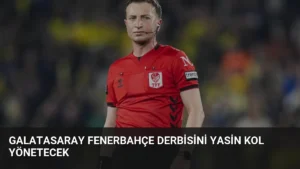 Galatasaray Fenerbahçe Derbisini Yasin Kol Yönetecek