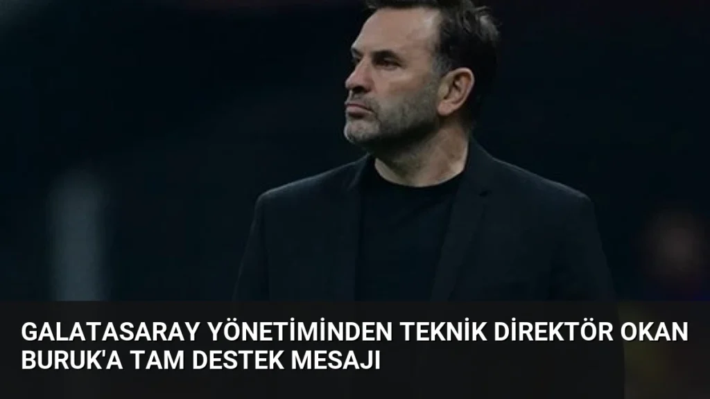Galatasaray Yönetiminden Teknik Direktör Okan Buruk'a Tam Destek Mesajı