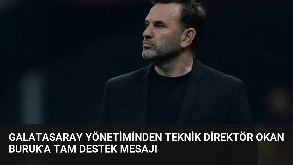 Galatasaray Yönetiminden Teknik Direktör Okan Buruk’a Tam Destek Mesajı