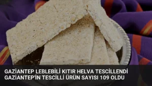 Gaziantep Leblebili Kıtır Helva Tescillendi Gaziantep'in Tescilli Ürün Sayısı 109 Oldu