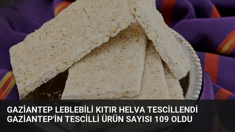 Gaziantep Leblebili Kıtır Helva Tescillendi Gaziantep’in Tescilli Ürün Sayısı 109 Oldu