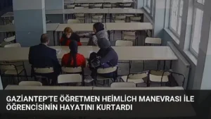 Gaziantep'te Öğretmen Heimlich Manevrası ile Öğrencisinin Hayatını Kurtardı