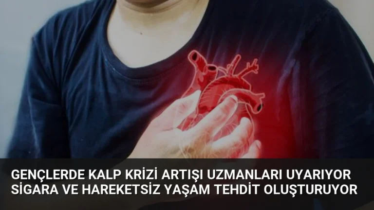 Gençlerde Kalp Krizi Artışı Uzmanları Uyarıyor Sigara ve Hareketsiz Yaşam Tehdit Oluşturuyor